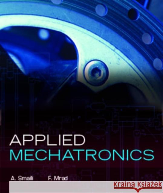 Applied Mechatronics A. Smaili F. Mrad 9780195307023 Oxford University Press, USA - książka