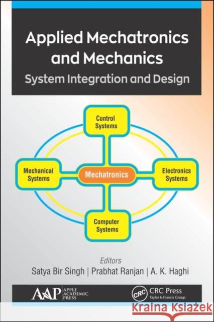 Applied Mechatronics and Mechanics: System Integration and Design Satya Bi Prabhat Ranjan A. K. Haghi 9781771888899 Apple Academic Press - książka