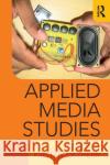 Applied Media Studies: Theory and Practice Ostherr, Kirsten 9781138578265 Taylor & Francis Group