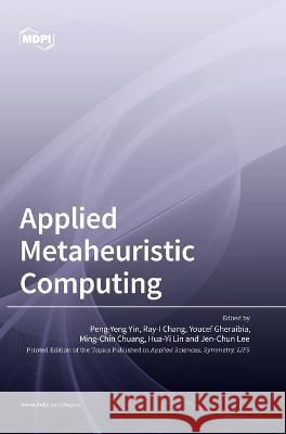 Applied Metaheuristic Computing Peng-Yeng Yin Ray-I Chang Youcef Gheraibia 9783036555690 Mdpi AG - książka