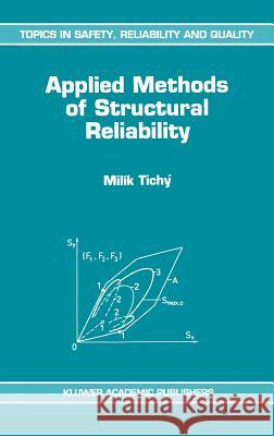 Applied Methods of Structural Reliability Milik Tichy Milik Tichc= Mila-K Ticha1/2 9780792323495 Springer - książka