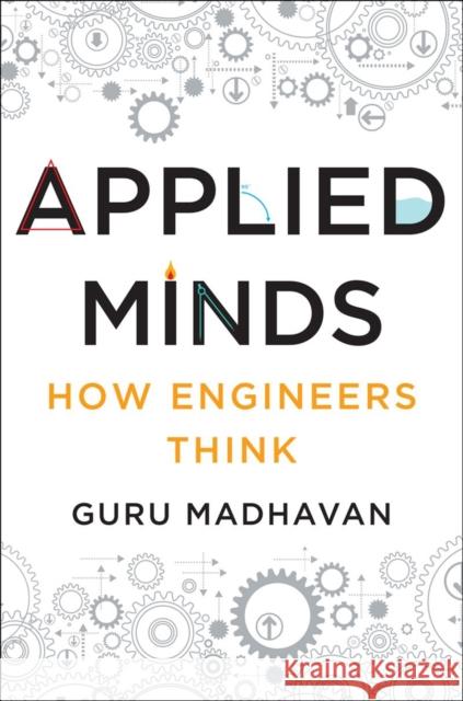 Applied Minds: How Engineers Think Madhavan, Guru 9780393239874 John Wiley & Sons - książka