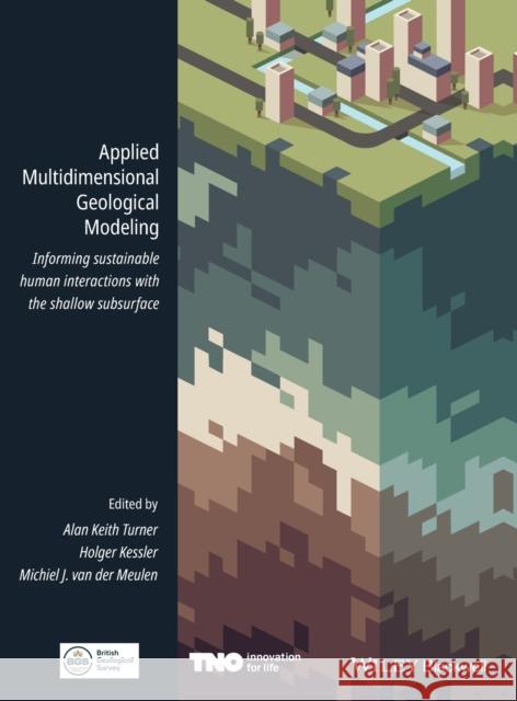 Applied Multidimensional Geological Modeling: Informing Sustainable Human Interactions with the Shallow Subsurface Turner, Alan Keith 9781119163121 Wiley-Blackwell (an imprint of John Wiley & S - książka