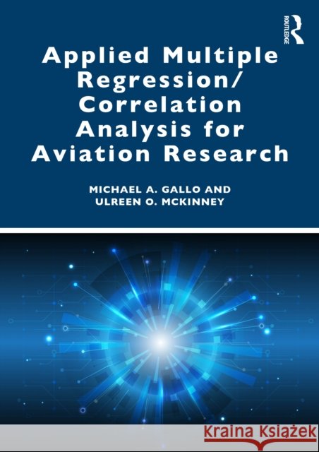 Applied Multiple Regression/Correlation Analysis for Aviation Research Michael a. Gallo Ulreen O. McKinney 9781032829111 Routledge - książka