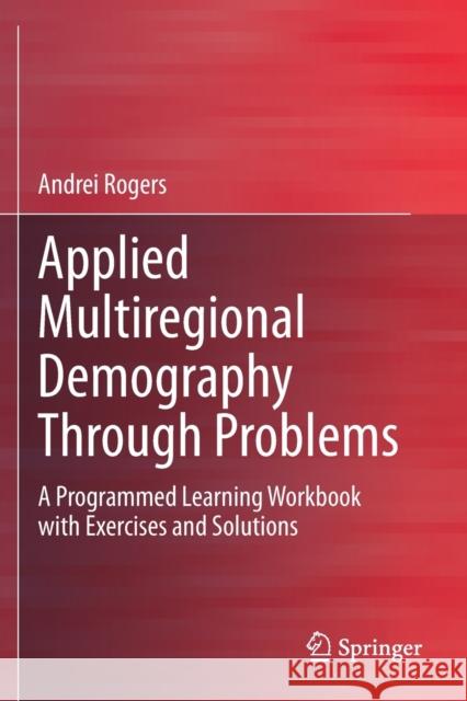 Applied Multiregional Demography Through Problems: A Programmed Learning Workbook with Exercises and Solutions Andrei Rogers 9783030382179 Springer - książka