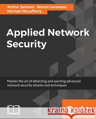 Applied Network Security Arthur Salmon Warun Levesque Michael McLafferty 9781786466273 Packt Publishing - książka