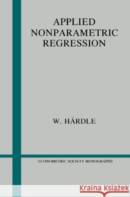 Applied Nonparametric Regression Wolfgang Hardle Andrew Chesher Matthew Jackson 9780521429504 Cambridge University Press - książka