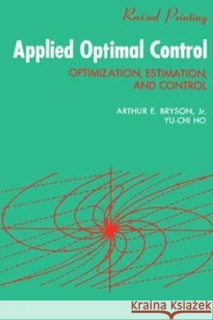 Applied Optimal Control: Optimization, Estimation and Control A. E. Bryson 9781138472037 Taylor & Francis Ltd - książka