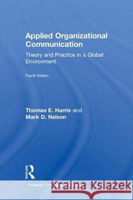 Applied Organizational Communication: Theory and Practice in a Global Environment Thomas E. Harris Mark D. Nelson 9781138483484 Routledge - książka