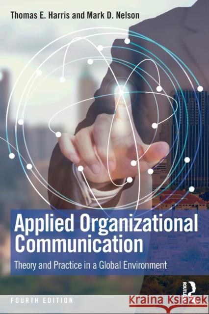 Applied Organizational Communication: Theory and Practice in a Global Environment Thomas E. Harris Mark D. Nelson 9781138497184 Routledge - książka