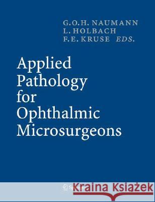 Applied Pathology for Ophthalmic Microsurgeons Gottfried O. H. Naumann L. Holbach F. E. Kruse 9783540241898 Springer - książka