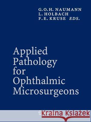 Applied Pathology for Ophthalmic Microsurgeons Gottfried O. H. Naumann L. Holbach F. E. Kruse 9783642063381 Not Avail - książka