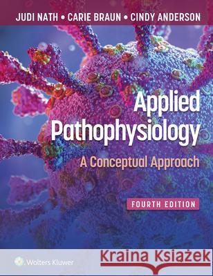 Applied Pathophysiology: A Conceptual Approach Carie Braun, Judi Nath 9781975179199 Wolters Kluwer Health (JL) - książka