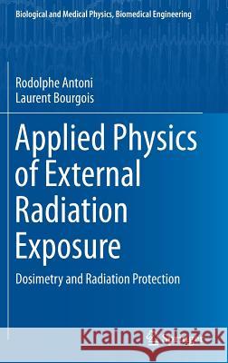 Applied Physics of External Radiation Exposure: Dosimetry and Radiation Protection Antoni, Rodolphe 9783319486581 Springer - książka