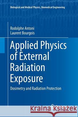 Applied Physics of External Radiation Exposure: Dosimetry and Radiation Protection Antoni, Rodolphe 9783319839882 Springer - książka