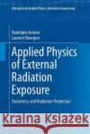 Applied Physics of External Radiation Exposure: Dosimetry and Radiation Protection Antoni, Rodolphe 9783319839882 Springer
