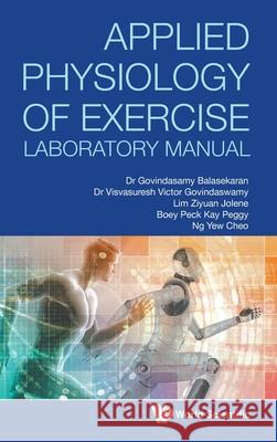 Applied Physiology of Exercise Laboratory Manual G. Balasekaran Visvasuresh Victor Govindaswamy Jolene Ziyuan Lim 9789811232794 World Scientific Publishing Company - książka