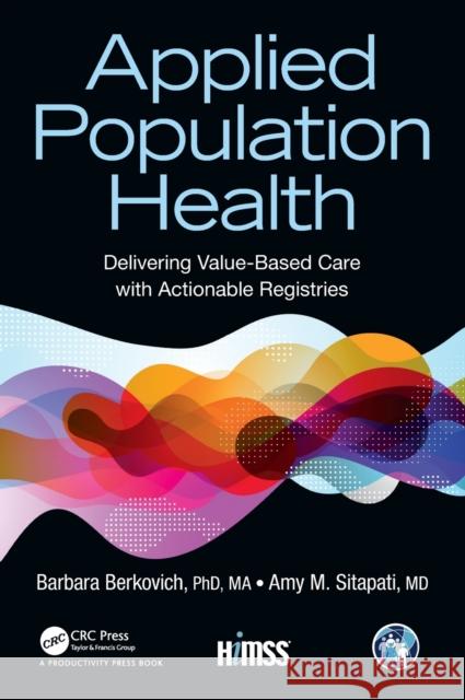 Applied Population Health: Delivering Value-Based Care with Actionable Registries Barbara Berkovic Amy Sitapat 9780367404567 Productivity Press - książka