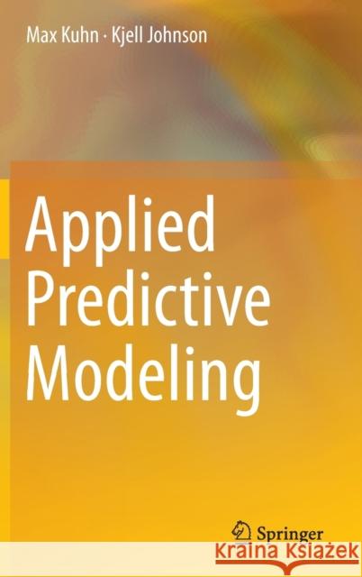 Applied Predictive Modeling Max Kuhn Kjell Johnson 9781461468486 Springer - książka