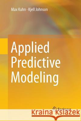 Applied Predictive Modeling Max Kuhn Kjell Johnson 9781493979363 Springer - książka