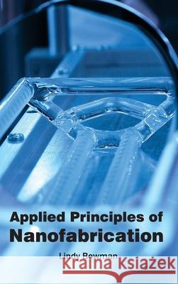 Applied Principles of Nanofabrication Lindy Bowman 9781632380562 NY Research Press - książka