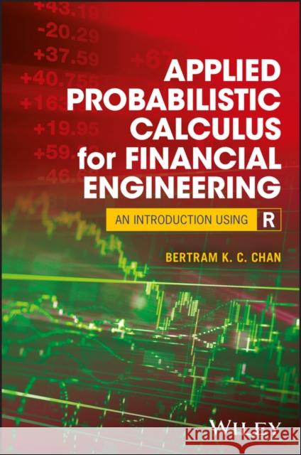 Applied Probabilistic Calculus for Financial Engineering: An Introduction Using R Chan, Bertram K. C. 9781119387619 John Wiley & Sons - książka