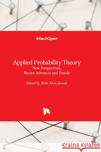 Applied Probability Theory: New Perspectives, Recent Advances and Trends Abdo Abou Jaoudé 9781837682959 IntechOpen - książka