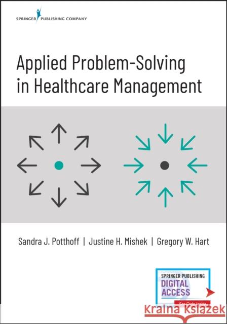 Applied Problem-Solving in Healthcare Management Sandra Potthoff Justine Mishek Gregory W. Hart 9780826165640 Springer Publishing Company - książka