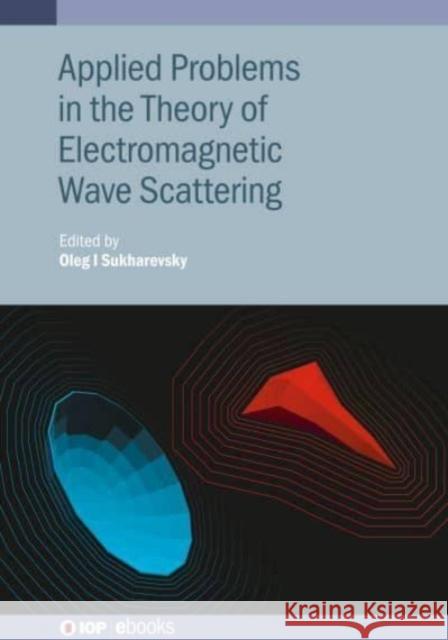 Applied Problems in the Theory of Electromagnetic Wave Scattering Oleg I. Sukharevsky 9780750339773 Institute of Physics Publishing - książka