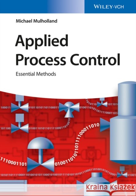 Applied Process Control: Essential Methods Mulholland, Michael 9783527341191 John Wiley & Sons - książka