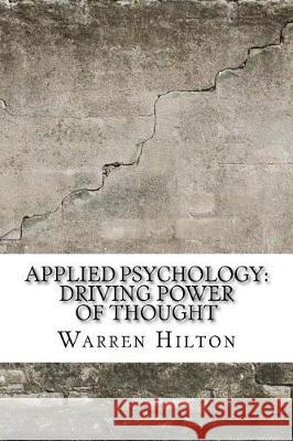 Applied Psychology: Driving Power of Thought Warren Hilton 9781975618896 Createspace Independent Publishing Platform - książka