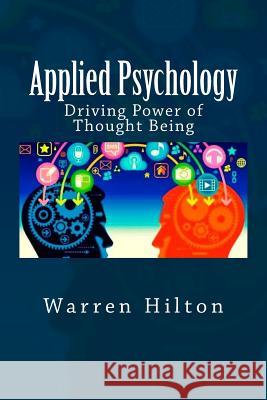 Applied Psychology: Driving Power of Thought Being Warren Hilton 9781518609220 Createspace - książka