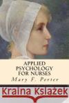 Applied Psychology for Nurses Mary F. Porter 9781500555627 Createspace