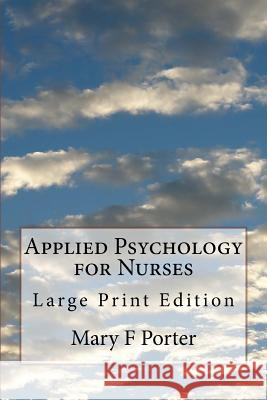 Applied Psychology for Nurses: Large Print Edition Mary F. Porter 9781974339471 Createspace Independent Publishing Platform - książka