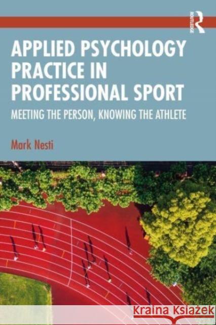 Applied Psychology Practice in Professional Sport: Meeting the Person, Knowing the Athlete Mark Nesti 9781032669953 Taylor & Francis Ltd - książka