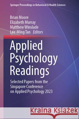 Applied Psychology Readings: Selected Papers from the Singapore Conference on Applied Psychology 2023 Brian Moore Elizabeth Murray Matthew Winslade 9789819748013 Springer - książka