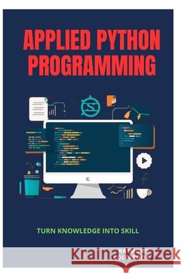 Applied Python Programming: Turn Knowledge into Skill Colebrook, Raymond 9798195551834 Independently Published - książka