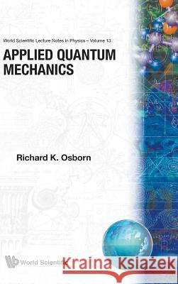 Applied Quantum Mechanics Richard K. Osborn 9789971502942 World Scientific Publishing Company - książka