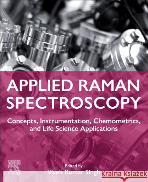 Applied Raman Spectroscopy: Concepts, Instrumentation, Chemometrics, and Life Science Applications Vivek Kumar Singh 9780443218347 Elsevier Science - książka