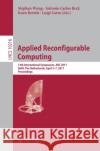 Applied Reconfigurable Computing: 13th International Symposium, ARC 2017, Delft, the Netherlands, April 3-7, 2017, Proceedings Wong, Stephan 9783319562575 Springer