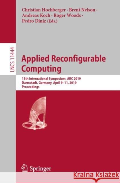 Applied Reconfigurable Computing: 15th International Symposium, ARC 2019, Darmstadt, Germany, April 9-11, 2019, Proceedings Hochberger, Christian 9783030172268 Springer - książka