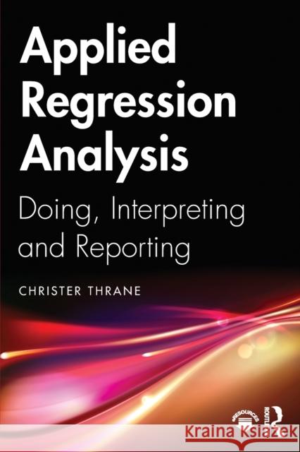 Applied Regression Analysis: Doing, Interpreting and Reporting Thrane, Christer 9781138335486 Routledge - książka