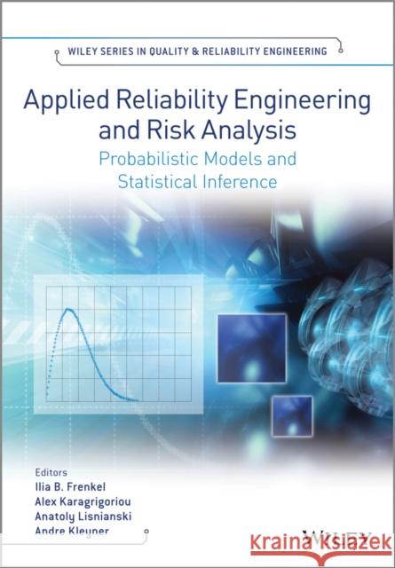 Applied Reliability Engineering and Risk Analysis: Probabilistic Models and Statistical Inference Frenkel, Ilia B. 9781118539422 John Wiley & Sons - książka