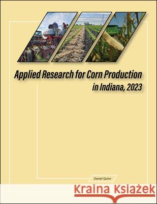 Applied Research for Corn Production in Indiana, 2023 Daniel Quinn 9781626712577 Purdue University Press - książka