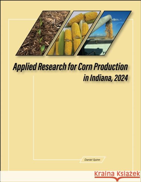 Applied Research for Corn Production in Indiana, 2024 Daniel Quinn 9781626712386 Purdue University Press - książka
