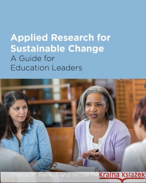 Applied Research for Sustainable Change: A Guide for Education Leaders Sharon M. Ravitch Nicole Mittenfelner Carl 9781682533949 Harvard Education PR - książka