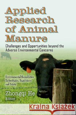 Applied Research in Animal Manure: Challenges & Opportunities Beyond the Adverse Environmental Concerns Zhongqi He 9781619429192 Nova Science Publishers Inc - książka