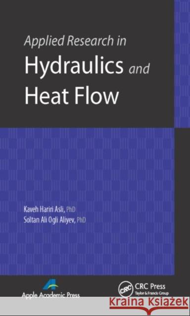 Applied Research in Hydraulics and Heat Flow Kaveh Hariri Asli Soltan Ali Ogli Aliyev Reza Khodaparast Haghi 9781926895826 Apple Academic Press - książka