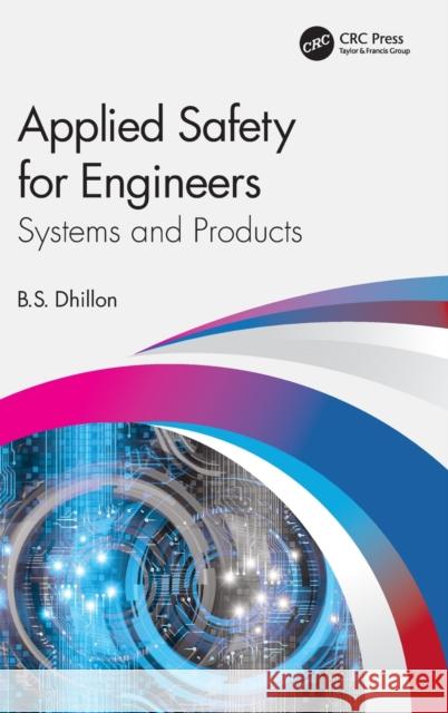 Applied Safety for Engineers: Systems and Products B. S. Dhillon 9781032080987 CRC Press - książka