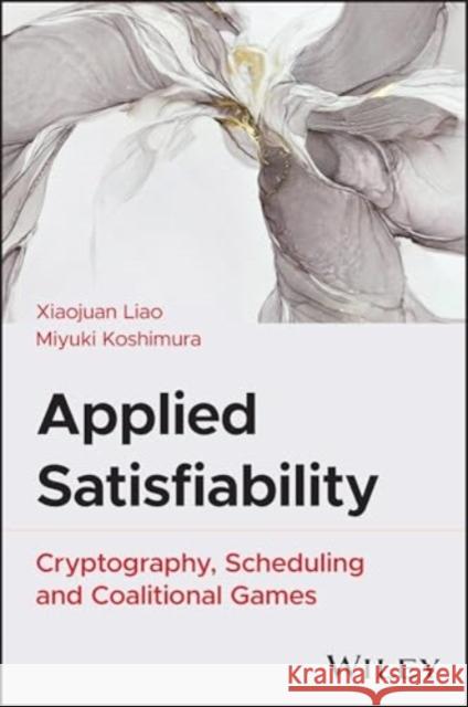 Applied Satisfiability: Cryptography, Scheduling a nd Coalitional Games  9781394249787  - książka